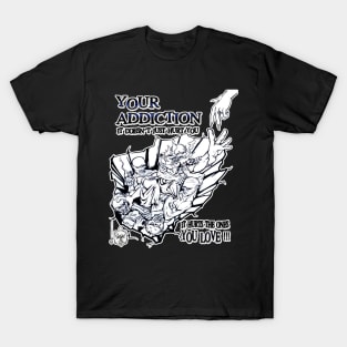 YOUR ADDICTION T-Shirt